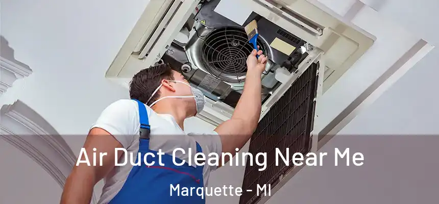  Air Duct Cleaning Near Me Marquette - MI
