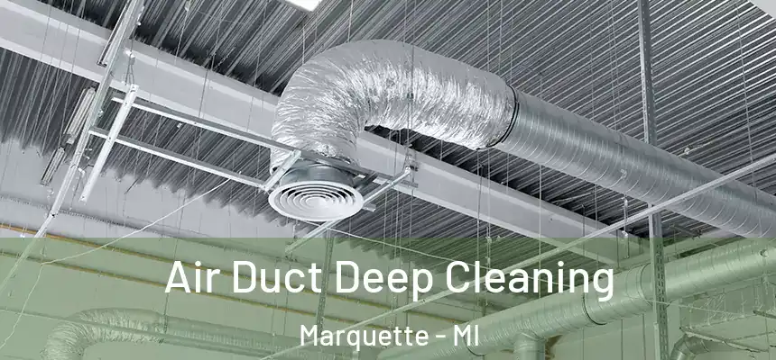 Air Duct Deep Cleaning Marquette - MI