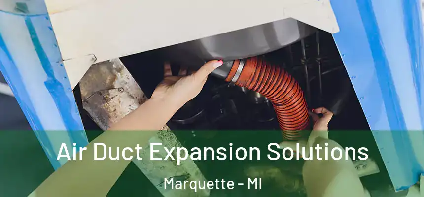 Air Duct Expansion Solutions Marquette - MI