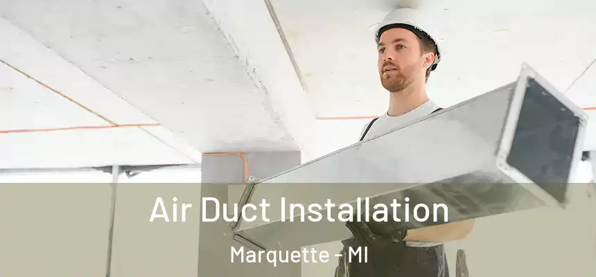 Air Duct Installation Marquette - MI
