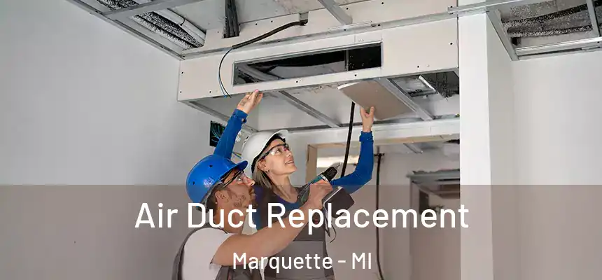 Air Duct Replacement Marquette - MI