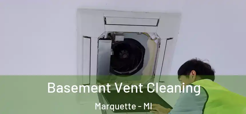  Basement Vent Cleaning Marquette - MI