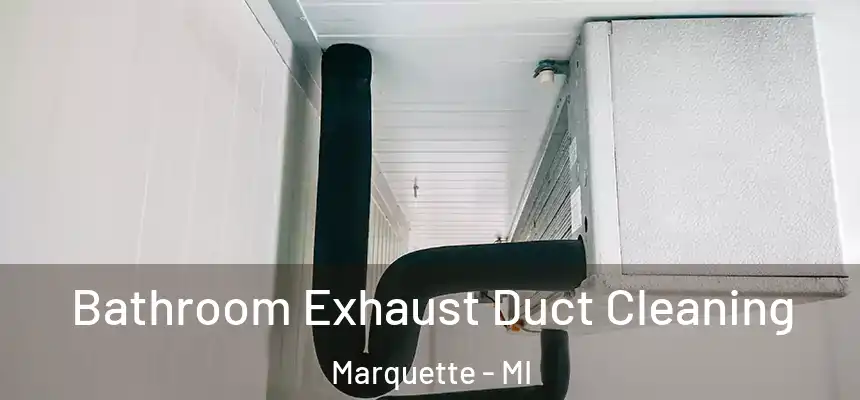  Bathroom Exhaust Duct Cleaning Marquette - MI