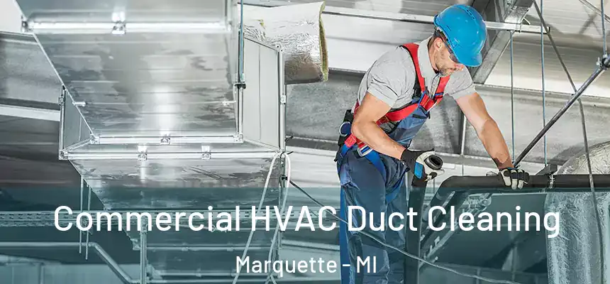 Commercial HVAC Duct Cleaning Marquette - MI