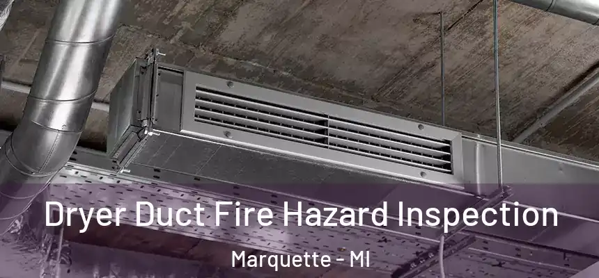  Dryer Duct Fire Hazard Inspection Marquette - MI