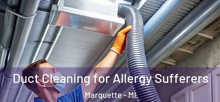  Duct Cleaning for Allergy Sufferers Marquette - MI