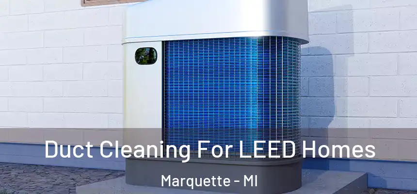  Duct Cleaning For LEED Homes Marquette - MI