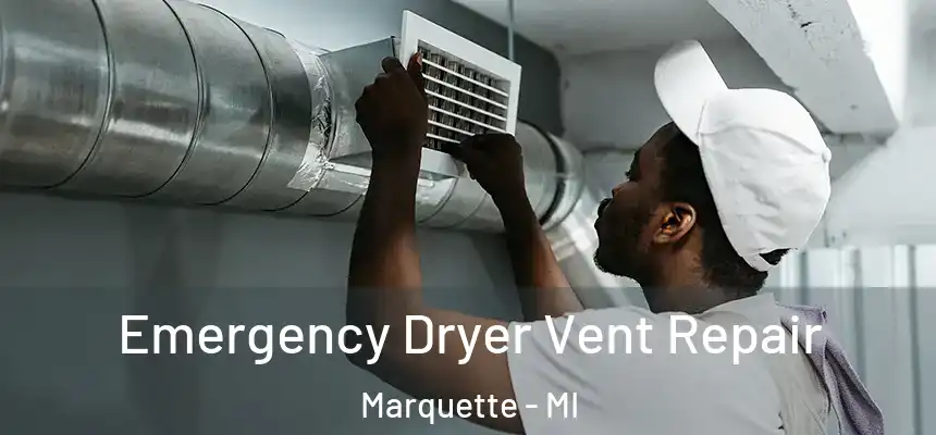  Emergency Dryer Vent Repair Marquette - MI