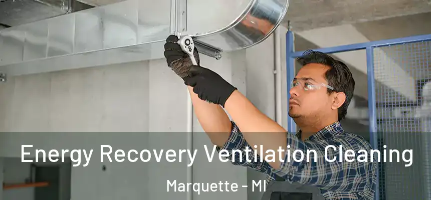  Energy Recovery Ventilation Cleaning Marquette - MI