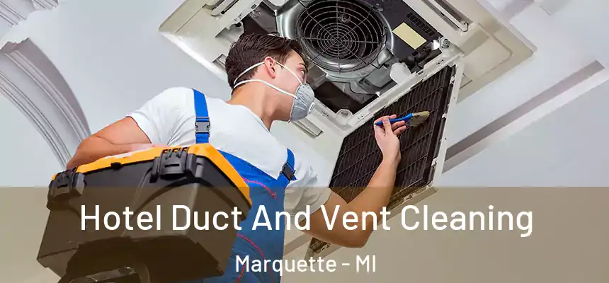  Hotel Duct And Vent Cleaning Marquette - MI