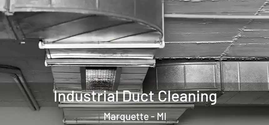 Industrial Duct Cleaning Marquette - MI
