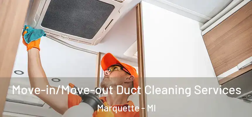  Move-in/Move-out Duct Cleaning Services Marquette - MI