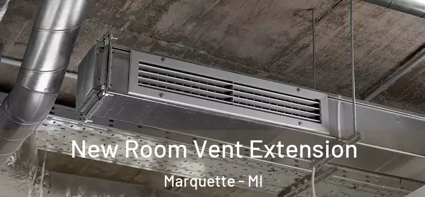 New Room Vent Extension Marquette - MI