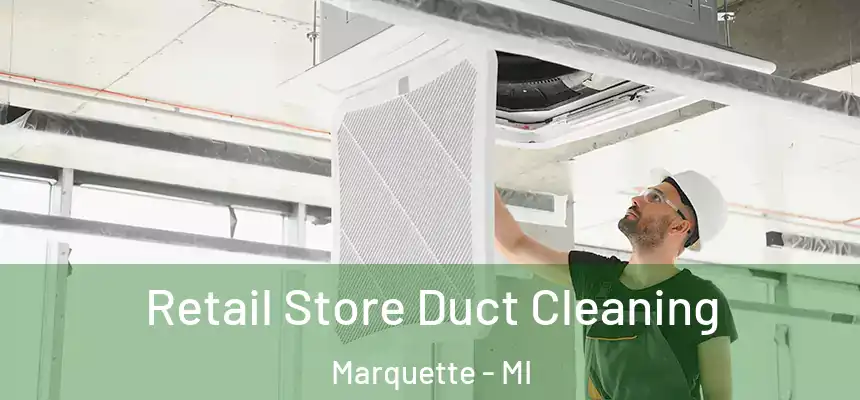 Retail Store Duct Cleaning Marquette - MI