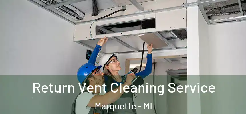 Return Vent Cleaning Service Marquette - MI