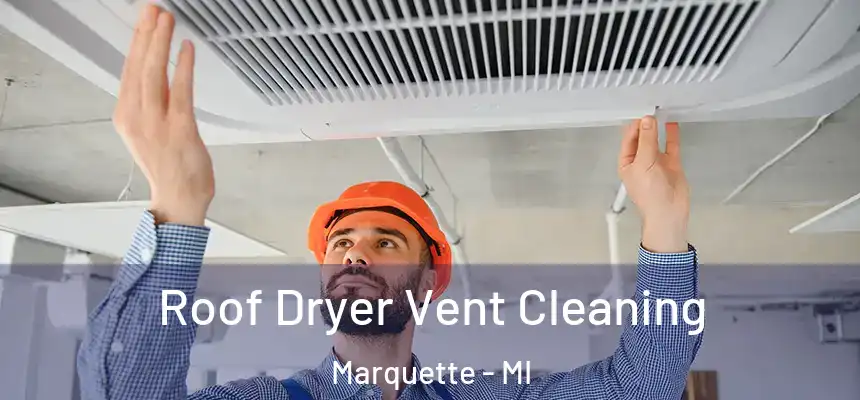  Roof Dryer Vent Cleaning Marquette - MI
