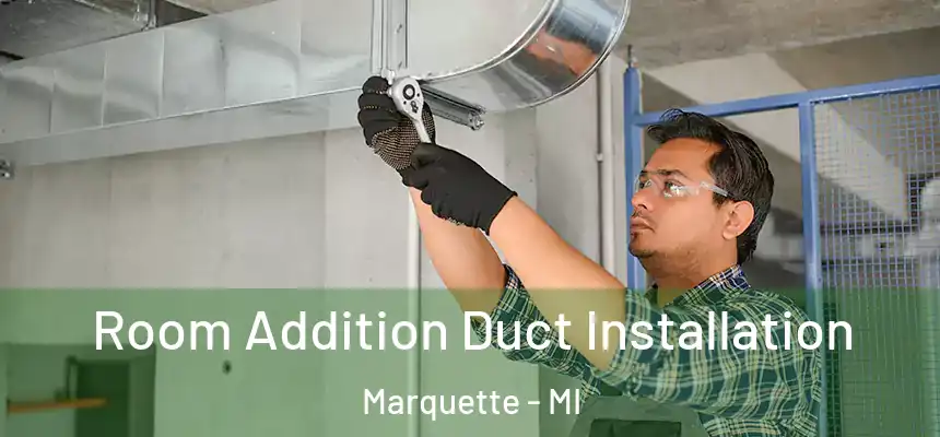 Room Addition Duct Installation Marquette - MI