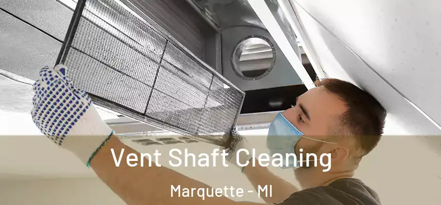  Vent Shaft Cleaning Marquette - MI