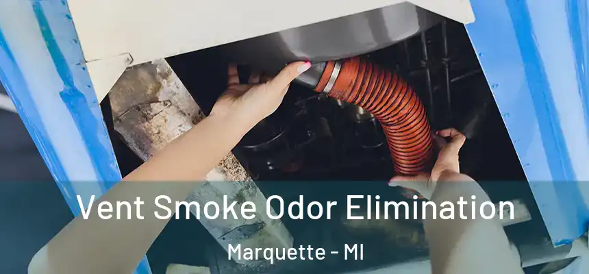 Vent Smoke Odor Elimination Marquette - MI