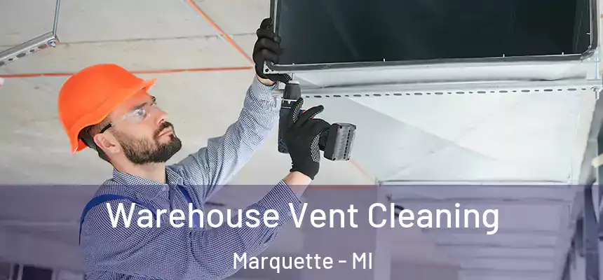 Warehouse Vent Cleaning Marquette - MI